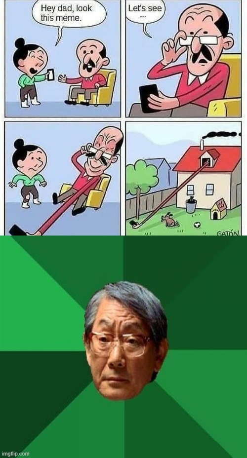Dad memes 3:( | image tagged in memes,high expectations asian father | made w/ Imgflip meme maker