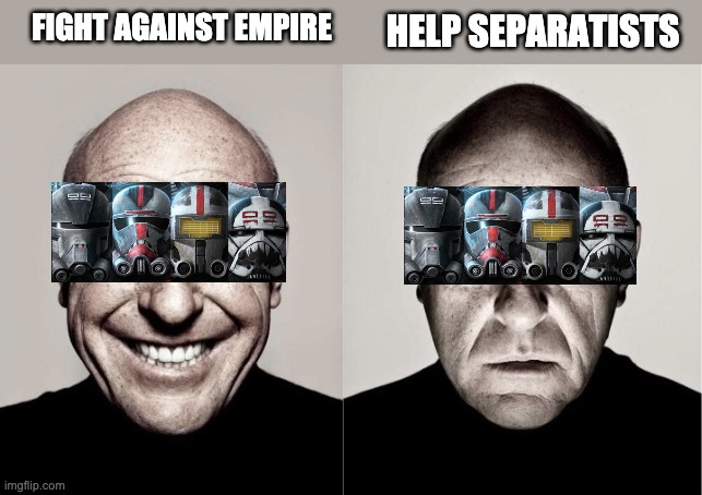 Hank Angry-Happy | FIGHT AGAINST EMPIRE; HELP SEPARATISTS | image tagged in hank angry-happy,the bad batch,meme | made w/ Imgflip meme maker