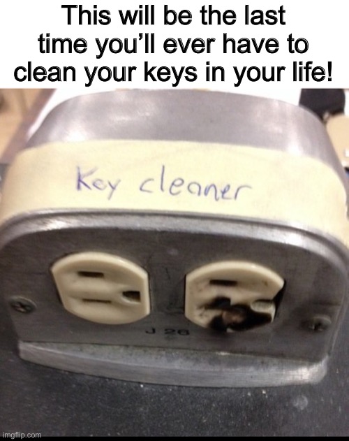 I’ll pass | This will be the last time you’ll ever have to clean your keys in your life! | image tagged in memes,cursed image,funny memes,suicide | made w/ Imgflip meme maker