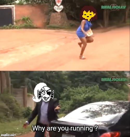 We can't even run in Undertale- | Why are you running ? | image tagged in why are you running,undyne,frisk | made w/ Imgflip meme maker