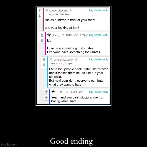 good ending: peoples agree with you and there’s no war gonna happened | image tagged in funny,demotivationals | made w/ Imgflip demotivational maker