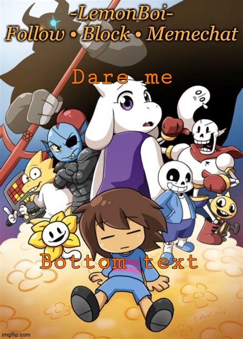 Dare me; Bottom text | image tagged in lemonboiundertaletemp | made w/ Imgflip meme maker