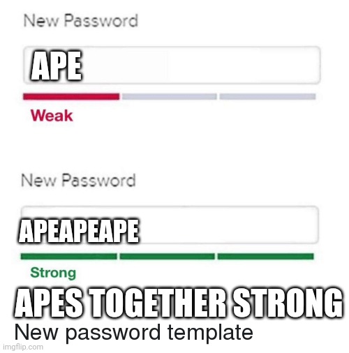 Yes | APE; APEAPEAPE; APES TOGETHER STRONG | image tagged in password meme | made w/ Imgflip meme maker