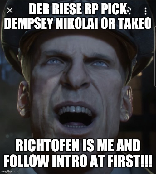 Richthofen | DER RIESE RP PICK DEMPSEY NIKOLAI OR TAKEO; RICHTOFEN IS ME AND FOLLOW INTRO AT FIRST!!! | image tagged in richthofen | made w/ Imgflip meme maker