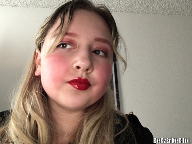 Day 2 of doing my makeup to songs: BeRzErKeR | BeRzErKeR lol | made w/ Imgflip meme maker