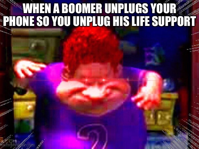 Get nae nae'd | WHEN A BOOMER UNPLUGS YOUR PHONE SO YOU UNPLUG HIS LIFE SUPPORT | image tagged in the real slim shady,funny,memes,boomer | made w/ Imgflip meme maker