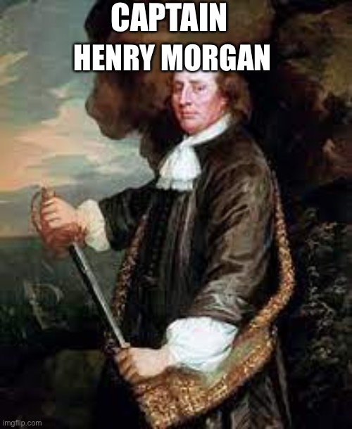 Captain Henry Morgan | CAPTAIN; HENRY MORGAN | image tagged in memes | made w/ Imgflip meme maker