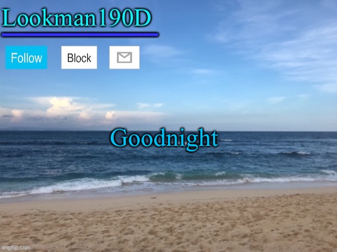 Lookman190D I took a picture myself announcement template | Goodnight | image tagged in lookman190d i took a picture myself announcement template | made w/ Imgflip meme maker