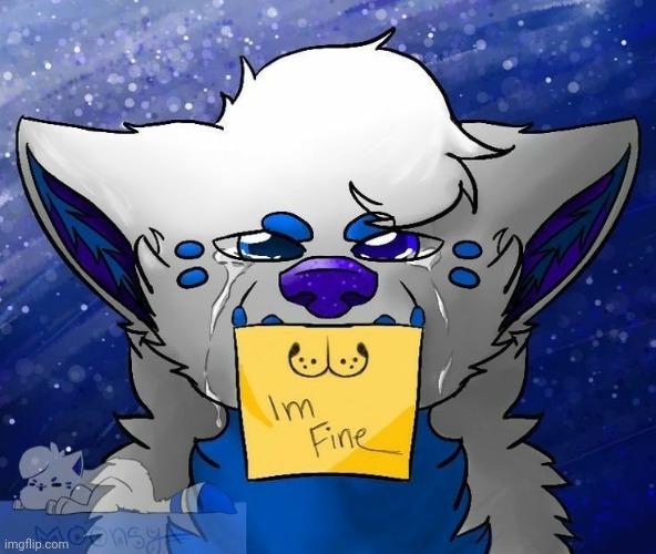 Im fine..... | image tagged in furry,depression,i'm fine | made w/ Imgflip meme maker