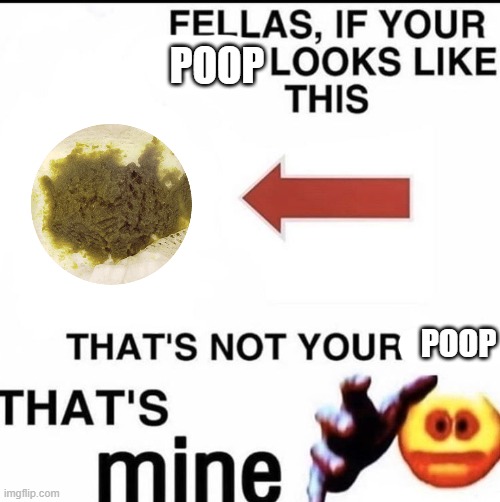 That's not your man | POOP; POOP | image tagged in that's not your man | made w/ Imgflip meme maker