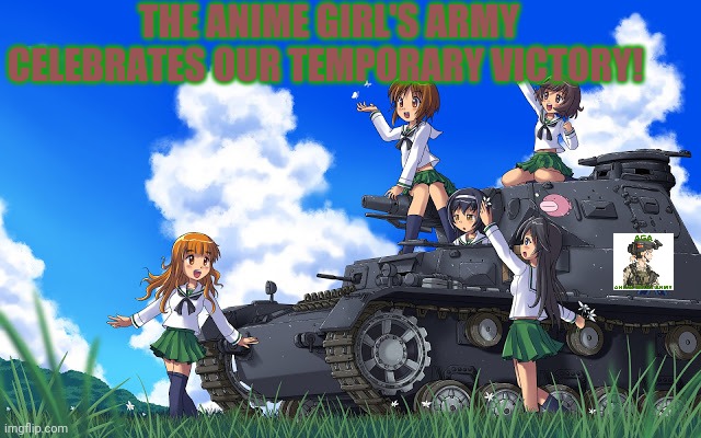 Cease fire! Yaaaaaaaaaa! | THE ANIME GIRL'S ARMY CELEBRATES OUR TEMPORARY VICTORY! | image tagged in anime girl,army,tanks,victory,anime girls army | made w/ Imgflip meme maker