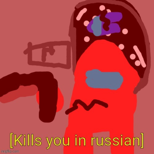 Sus | image tagged in kills you in russian | made w/ Imgflip meme maker