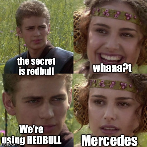 Fuel type | the secret is redbull; whaaa?t; We’re using REDBULL; Mercedes | image tagged in for the better right blank | made w/ Imgflip meme maker