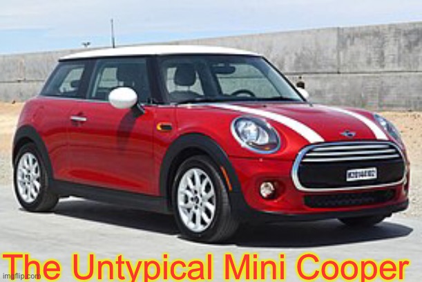 The Untypical Mini Cooper | made w/ Imgflip meme maker