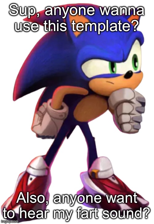 Sonic thinks (transparent) | Sup, anyone wanna use this template? Also, anyone want to hear my fart sound? | image tagged in sonic thinks transparent | made w/ Imgflip meme maker