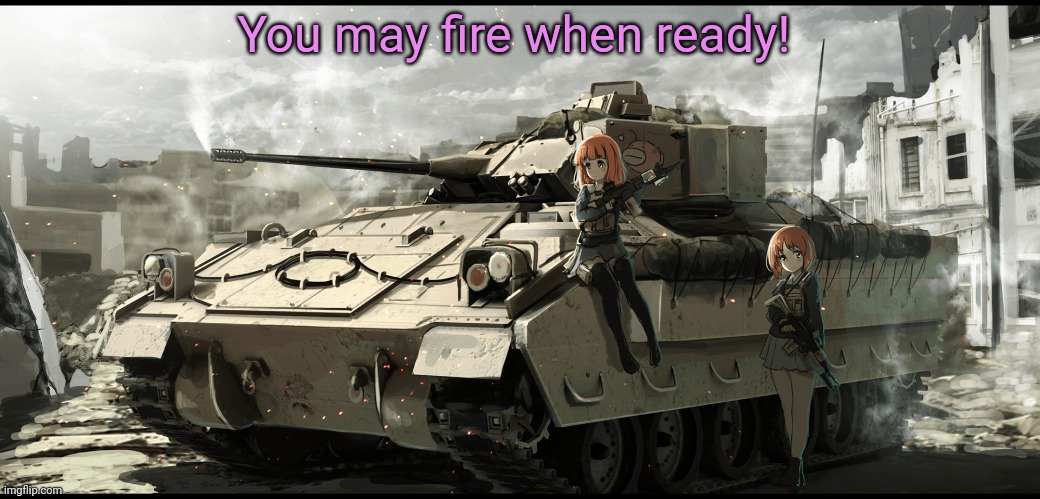 You may fire when ready! | made w/ Imgflip meme maker