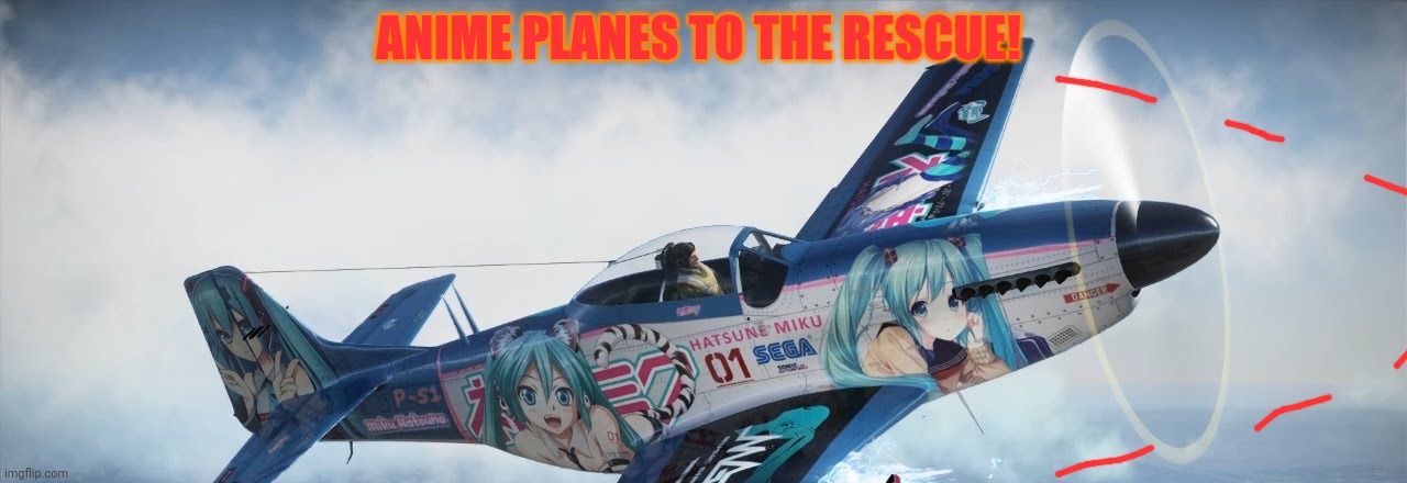 ANIME PLANES TO THE RESCUE! | made w/ Imgflip meme maker