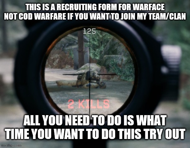 Sensei lucario approved it (Sensei Lucario Approved this so don't flag or disapprove it Thank you) | THIS IS A RECRUITING FORM FOR WARFACE NOT COD WARFARE IF YOU WANT TO JOIN MY TEAM/CLAN; ALL YOU NEED TO DO IS WHAT TIME YOU WANT TO DO THIS TRY OUT | image tagged in memes | made w/ Imgflip meme maker