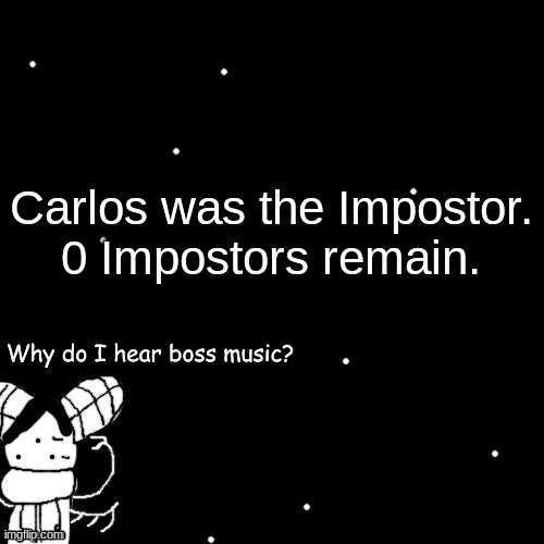 He hears a faint bruh moment from beyond... | Carlos was the Impostor.
0 Impostors remain. | made w/ Imgflip meme maker
