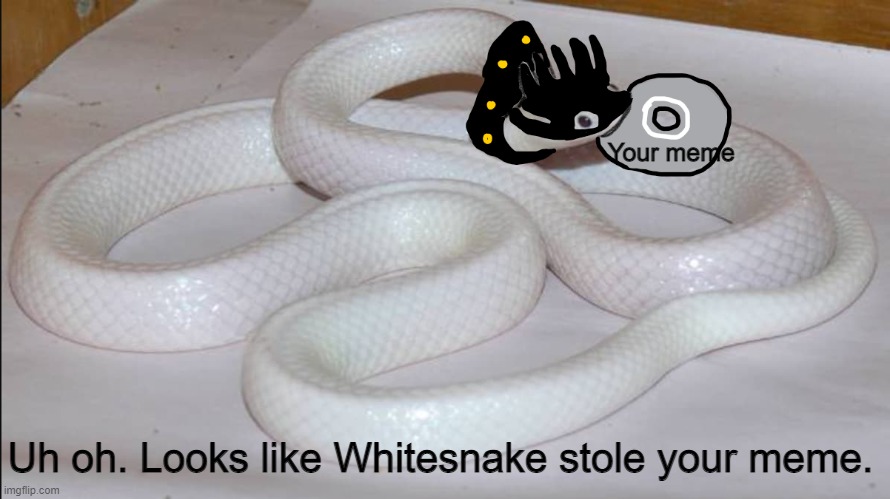 Whitesnake stole your meme! | Your meme; Uh oh. Looks like Whitesnake stole your meme. | image tagged in meme stealing license,jojo's bizarre adventure | made w/ Imgflip meme maker