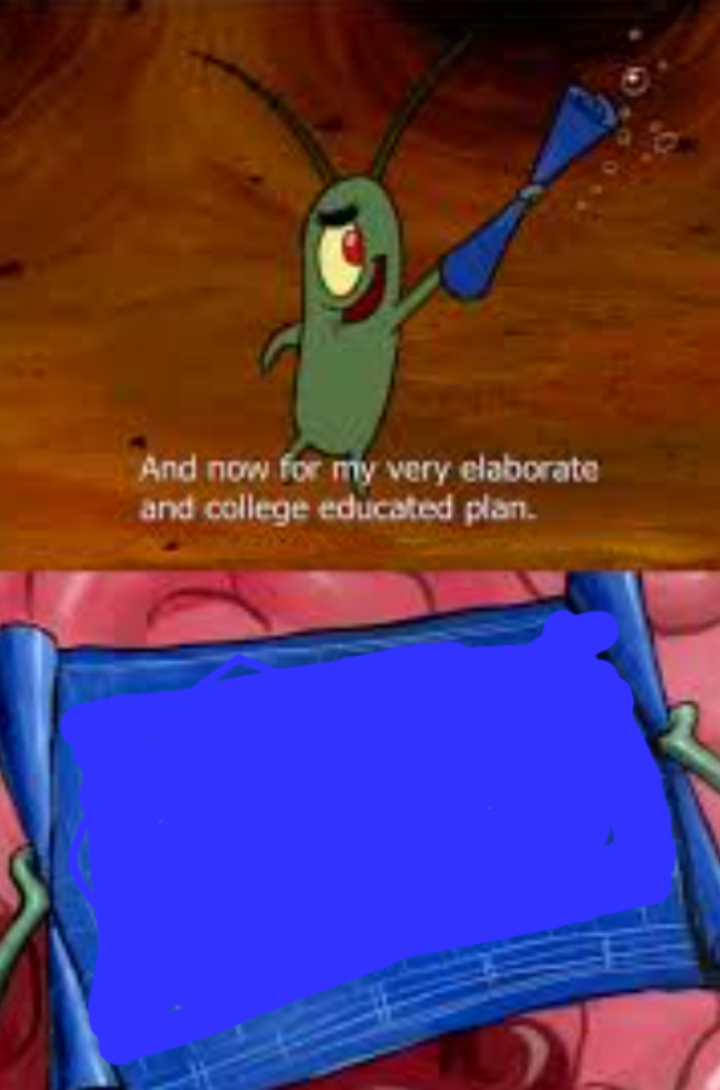 Plankton college educated plan Blank Meme Template