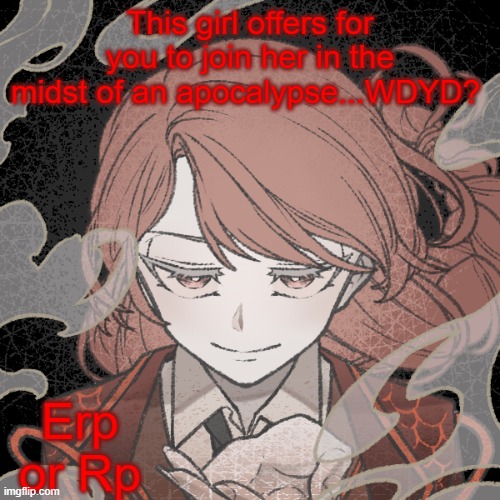 Wdyd? |  This girl offers for you to join her in the midst of an apocalypse...WDYD? Erp or Rp | image tagged in erp,rp,apocalypse | made w/ Imgflip meme maker