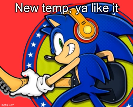 Sonic with a guitar | New temp, ya like it | image tagged in sonic with a guitar | made w/ Imgflip meme maker