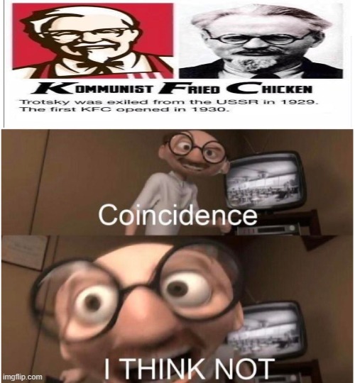 Coincidence? I THINK NOT!! | image tagged in coincidence i think not | made w/ Imgflip meme maker