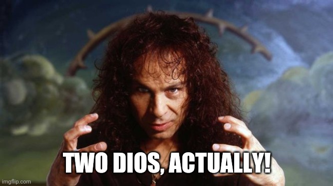 Ronnie James Dio | TWO DIOS, ACTUALLY! | image tagged in ronnie james dio | made w/ Imgflip meme maker