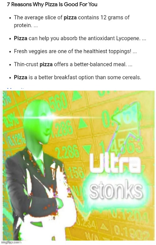 So anyway here are some reasons to keep eating pizza ;) | image tagged in ultra stonks | made w/ Imgflip meme maker
