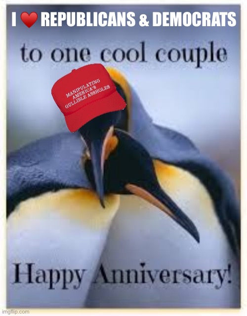 it just wouldnt be America without both now would it. happy jan 6 anniversary always look 4 the good. | I ♥️ REPUBLICANS & DEMOCRATS | image tagged in maga penguin anniversary,jan 6,happy anniversary | made w/ Imgflip meme maker