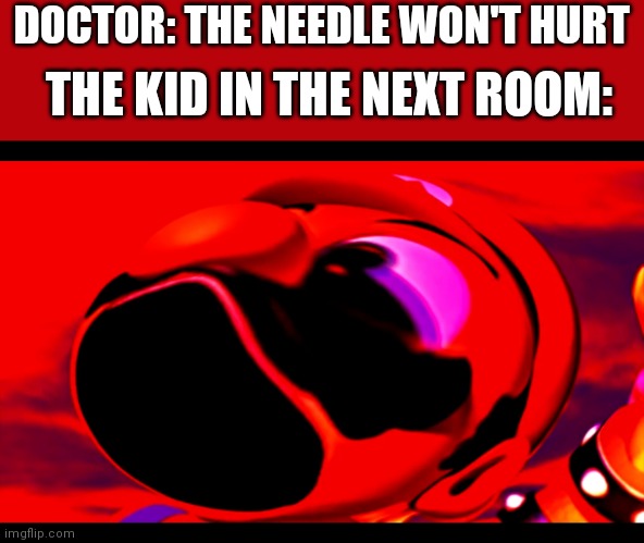 This always happens |  DOCTOR: THE NEEDLE WON'T HURT; THE KID IN THE NEXT ROOM: | image tagged in mario screaming deep fried,doctor,hospital,relatable | made w/ Imgflip meme maker