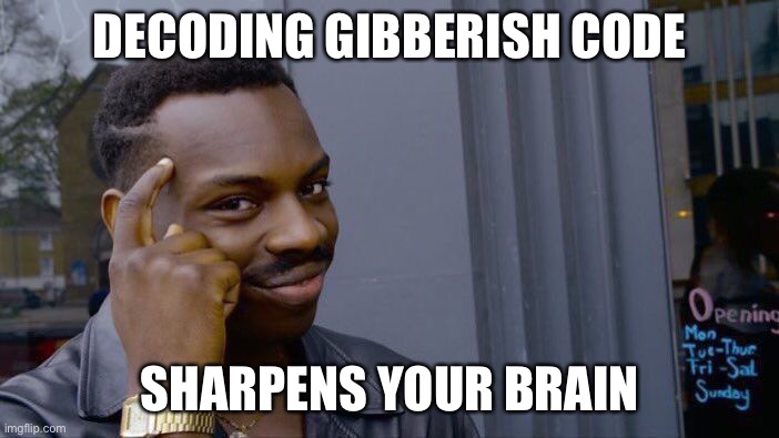 Roll Safe Think About It Meme | DECODING GIBBERISH CODE SHARPENS YOUR BRAIN | image tagged in memes,roll safe think about it | made w/ Imgflip meme maker
