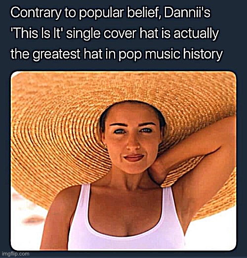 eyyyy greatest hats | image tagged in dannii greatest hat | made w/ Imgflip meme maker
