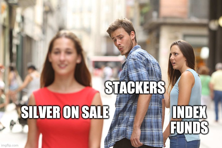 Silver on sale |  STACKERS; INDEX FUNDS; SILVER ON SALE | image tagged in disloyal boyfriend | made w/ Imgflip meme maker