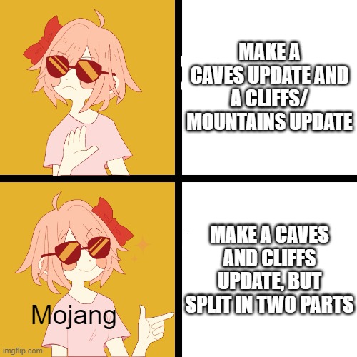 minecraft caves and cliffs, but in two parts | MAKE A CAVES UPDATE AND A CLIFFS/ MOUNTAINS UPDATE; MAKE A CAVES AND CLIFFS UPDATE, BUT SPLIT IN TWO PARTS; Mojang | image tagged in trans drake | made w/ Imgflip meme maker