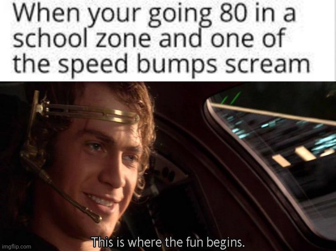 This ain't right | image tagged in this is where the fun begins,dark humor,driving,anakin skywalker,killing children,funny | made w/ Imgflip meme maker