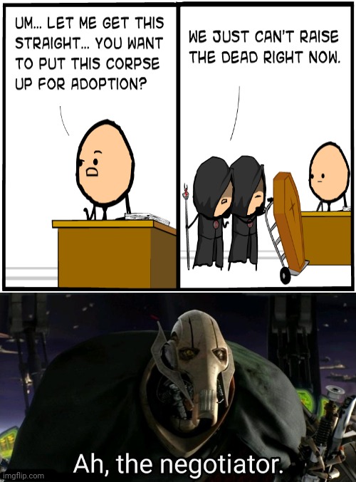 The corpse up for adoption | image tagged in general grievous,adoption,dark humor,memes,comic,cyanide and happiness | made w/ Imgflip meme maker