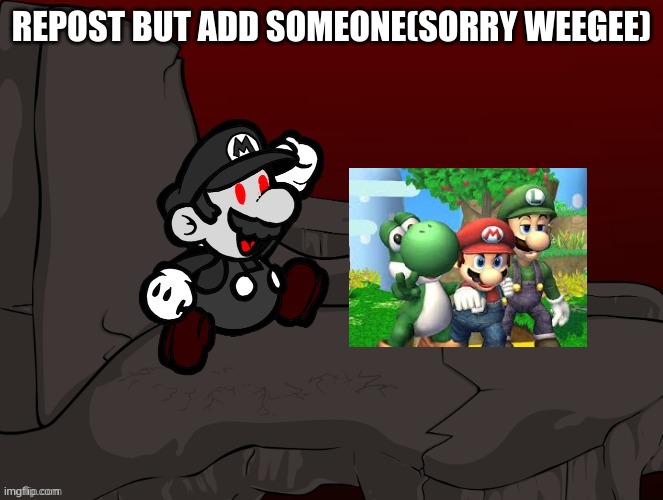 REPOST BUT ADD SOMEONE(SORRY WEEGEE) | made w/ Imgflip meme maker