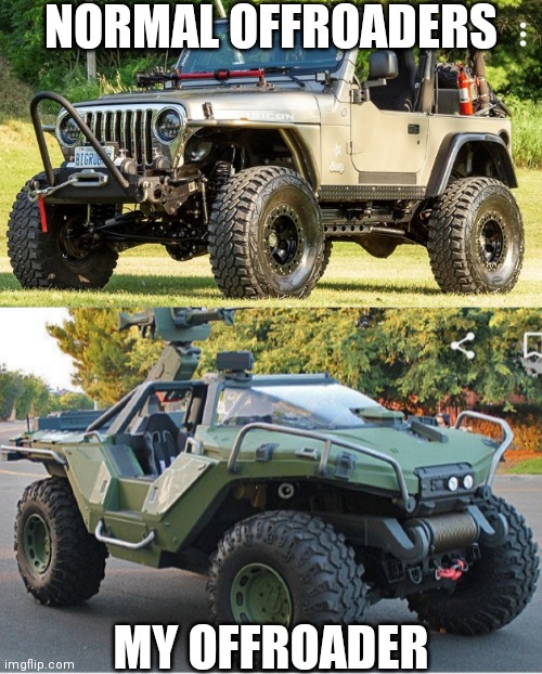 Who's Halo Warthog gang | NORMAL OFFROADERS; MY OFFROADER | made w/ Imgflip meme maker