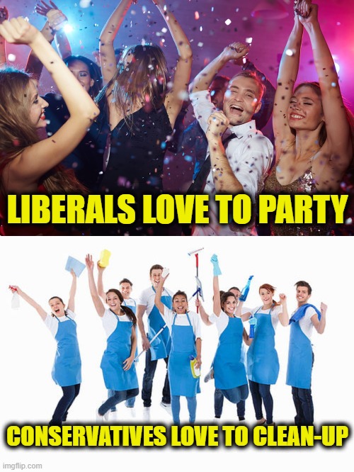 The United States of America | LIBERALS LOVE TO PARTY; CONSERVATIVES LOVE TO CLEAN-UP | image tagged in conservatives and liberals | made w/ Imgflip meme maker