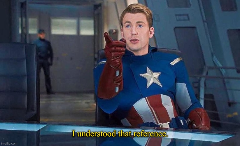 I understood that reference. | image tagged in captain america understood reference | made w/ Imgflip meme maker
