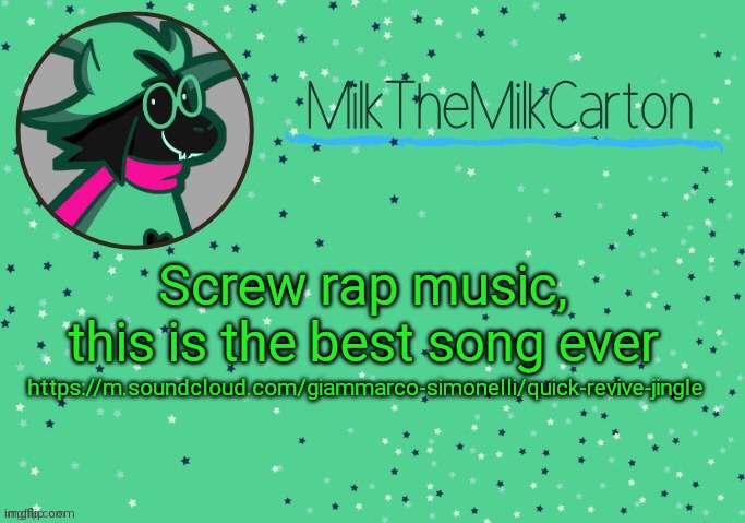 https://m.soundcloud.com/giammarco-simonelli/quick-revive-jingle | Screw rap music, this is the best song ever; https://m.soundcloud.com/giammarco-simonelli/quick-revive-jingle | image tagged in milkthemilkcarton but he's toothpaste boy | made w/ Imgflip meme maker
