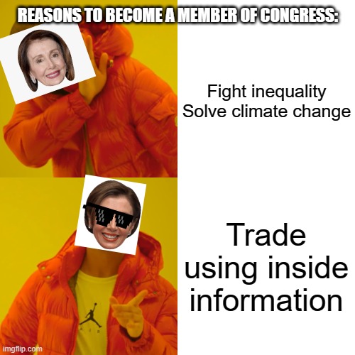 Reasons to become a member of Congress: | REASONS TO BECOME A MEMBER OF CONGRESS:; Fight inequality
Solve climate change; Trade using inside information | image tagged in memes,drake hotline bling,nancy pelosi | made w/ Imgflip meme maker