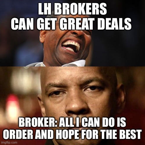 Denzel Happy Sad | LH BROKERS CAN GET GREAT DEALS; BROKER: ALL I CAN DO IS ORDER AND HOPE FOR THE BEST | image tagged in denzel happy sad | made w/ Imgflip meme maker