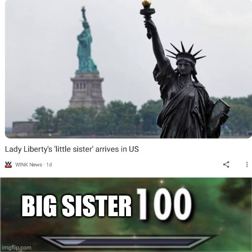 Now Lady Liberty Is A Big Sister (just like me because I'm the eldest child) | BIG SISTER | image tagged in level 100 | made w/ Imgflip meme maker