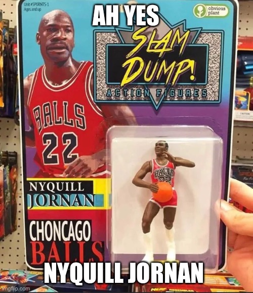 Choncago Balls | AH YES; NYQUILL JORNAN | image tagged in nyquill jornan | made w/ Imgflip meme maker