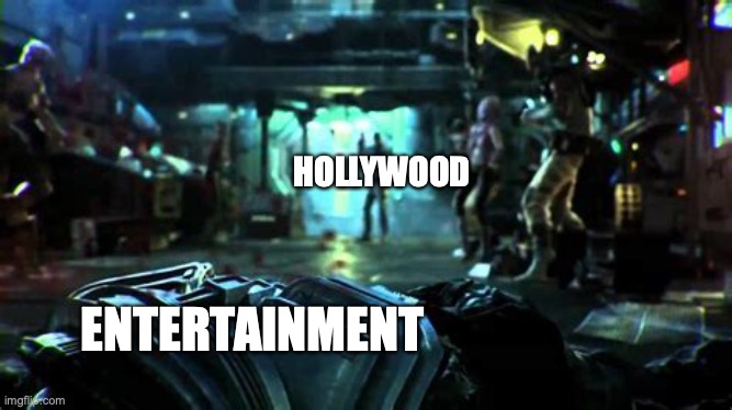 Who killed entertainment? | HOLLYWOOD; ENTERTAINMENT | image tagged in what went wrong | made w/ Imgflip meme maker