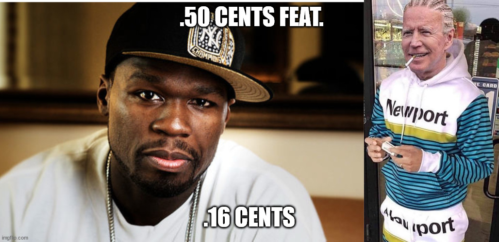 .16 cents |  .50 CENTS FEAT. .16 CENTS | image tagged in 16cents,fiddy,cornpop | made w/ Imgflip meme maker