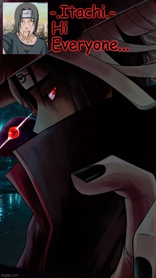 New Temp As Well ._. | Hi Everyone... | image tagged in - itachi - template | made w/ Imgflip meme maker